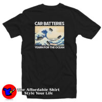 Car Batteries Yearn For The Ocean T Shirt