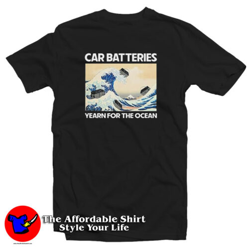 Car Batteries Yearn For The Ocean T Shirt 500x500 Car Batteries Yearn For The Ocean T Shirt
