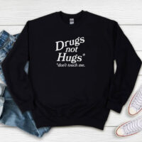 Drugs Not Hugs Don’t Touch Me Sweatshirt