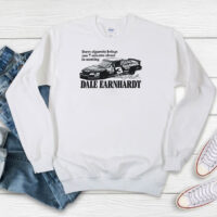 Every Cigarette Brings You 7 Minutes Closer To Meeting Dale Earnhardt Sweatshirt