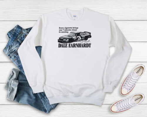 Every Cigarette Brings You 7 Minutes Closer To Meeting Dale Earnhardt Sweatshirt 500x400 Every Cigarette Brings You 7 Minutes Closer To Meeting Dale Earnhardt Sweatshirt