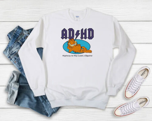 Garfield ADHD Highway To Hey Look A Squirrel Sweatshirt 500x400 Garfield ADHD Highway To Hey Look A Squirrel Sweatshirt