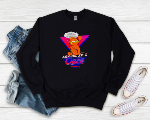 Garfield Ask me If I Care Sweatshirt 500x400 Garfield Ask me If I Care Sweatshirt