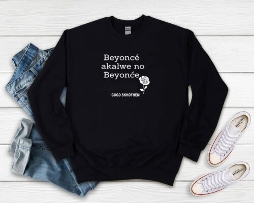 Gogo Skhotheni Beyonce Akalwe No Sweatshirt 500x400 Gogo Skhotheni Beyonce Akalwe No Sweatshirt