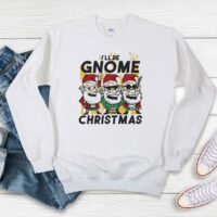 Happy Merry Christmas I’ll Be Gnome For Christmas Sweatshirt