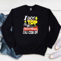 I Got Top At The 5th Annual Super Mega Chili Cook Off Sweatshirt