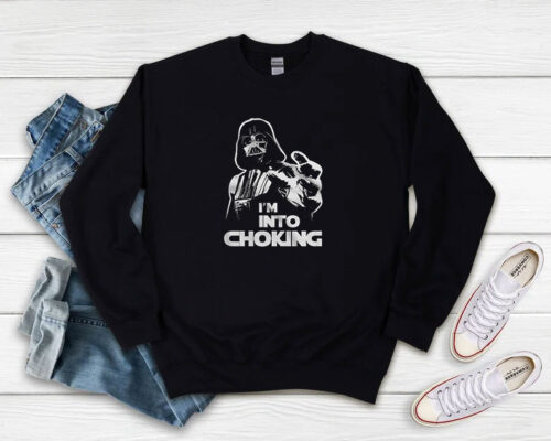 Im Into Choking Darth Vader Star Wars Sweatshirt 500x400 I'm Into Choking Darth Vader Star Wars Sweatshirt