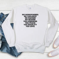 No Homophobia No Violence No Racism No Sexism Sweatshirt