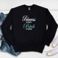 Princess My Birth Bitch My Choice Sweatshirt