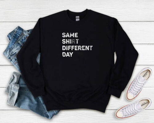 Same Shit Different Day Knocked Up Sweatshirt 500x400 Same Shit Different Day Knocked Up Sweatshirt