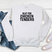 Slut For Chicken Tenders Sweatshirt