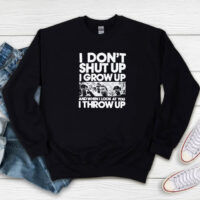 Stand By Me I Don't Shut Up I Grow Up Sweatshirt