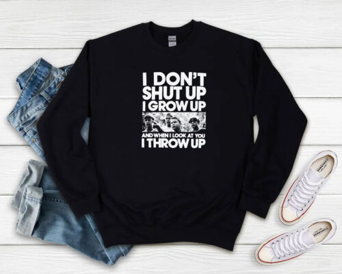 Stand By Me I Dont Shut Up I Grow Up Sweatshirt 500x400 Stand By Me I Don't Shut Up I Grow Up Sweatshirt