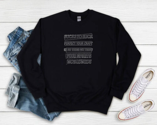 Sucks To Suck Perfect Your Craft Sweatshirt 500x400 Sucks To Suck Perfect Your Craft Sweatshirt