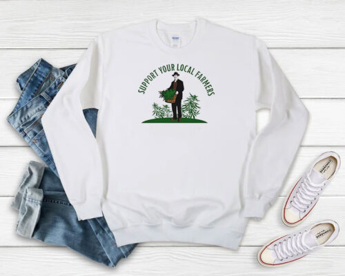 Support Your Local Farmers Weed Cannabis Funny Sweatshirt 500x400 Support Your Local Farmers Weed Cannabis Funny Sweatshirt