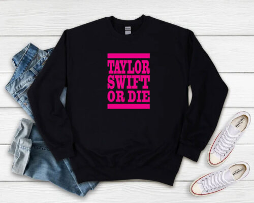 Taylor Swift Or Die Pink Sweatshirt 500x400 Taylor Swift Or Die Pink Sweatshirt