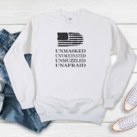 Unmasked Unvaccinated Unmuzzled Unafraid Sweatshirt