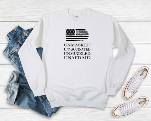 Unmasked Unvaccinated Unmuzzled Unafraid Sweatshirt 500x400 Unmasked Unvaccinated Unmuzzled Unafraid Sweatshirt