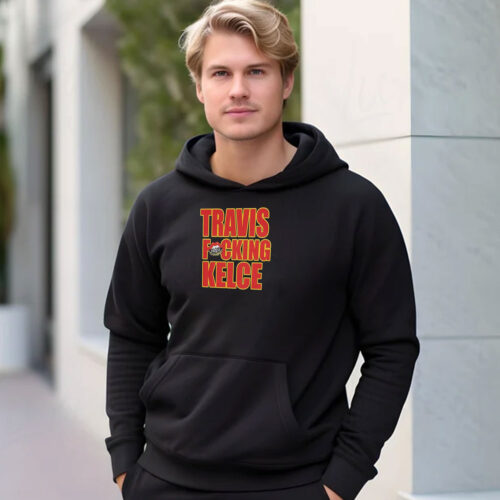 Kansas City Chiefs Travis Fucking Kelce Hoodie 500x500 Kansas City Chiefs Travis Fucking Kelce Hoodie